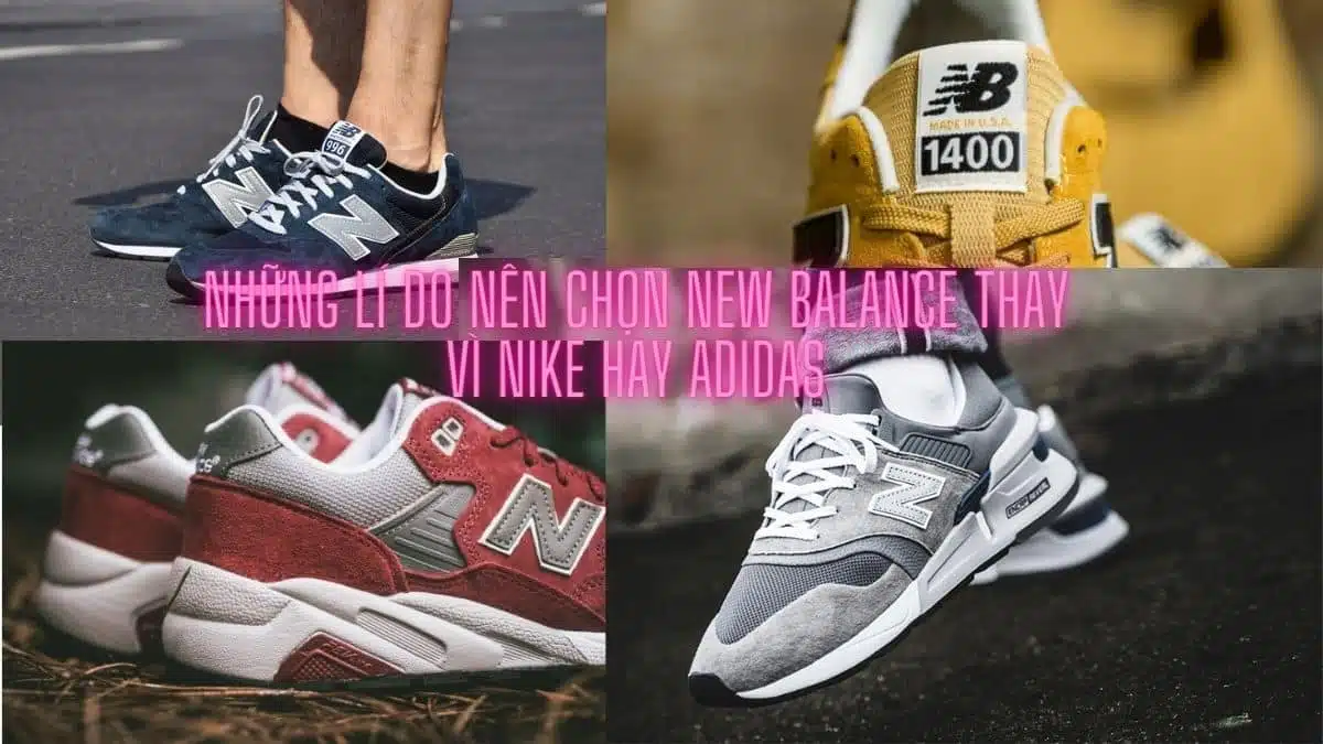 Những lí do nên chọn New Balance thay vì Nike hay Adidas