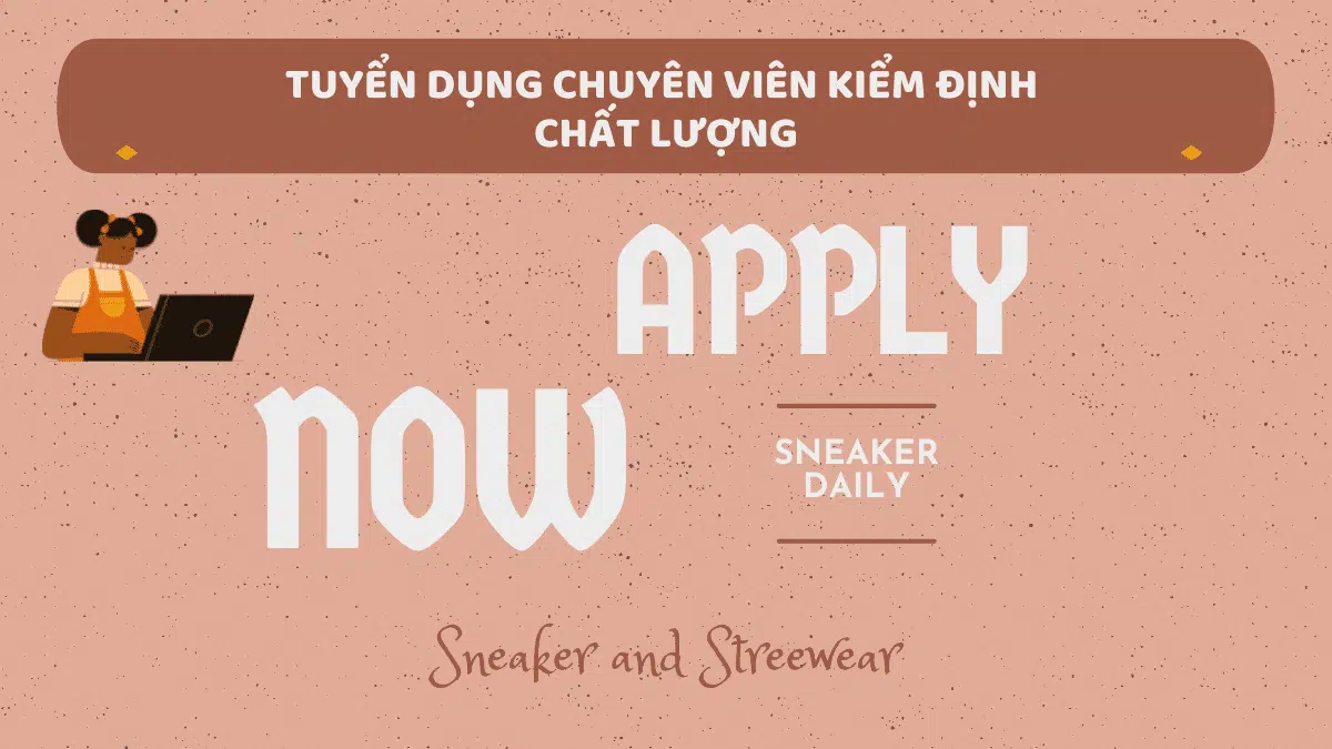 SNEAKER DAILY TUYỂN DỤNG CHUYÊN VIÊN KIỂM ĐỊNH CHẤT LƯỢNG SẢN PHẨM