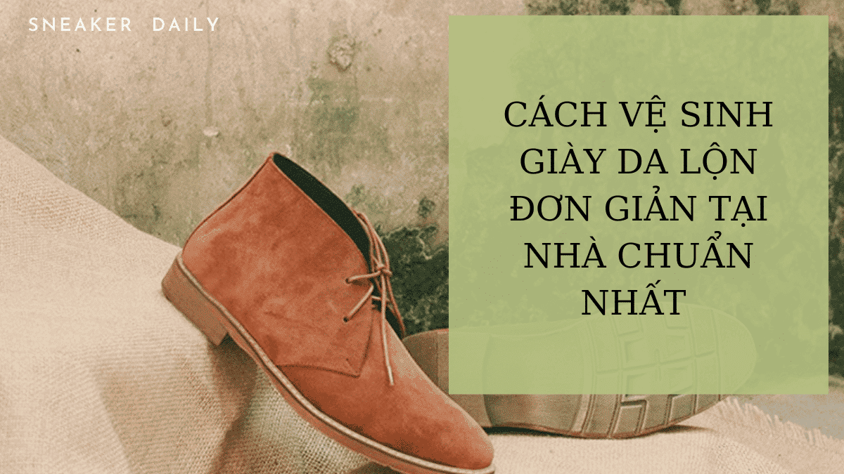 hướng dẫn cách vệ sinh giày da lộn đúng cách, không phải ai cũng biết