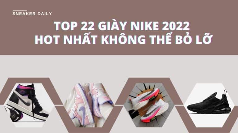 top 22 giày nike 2022 mà bạn nhất định phải có trong tủ đồ