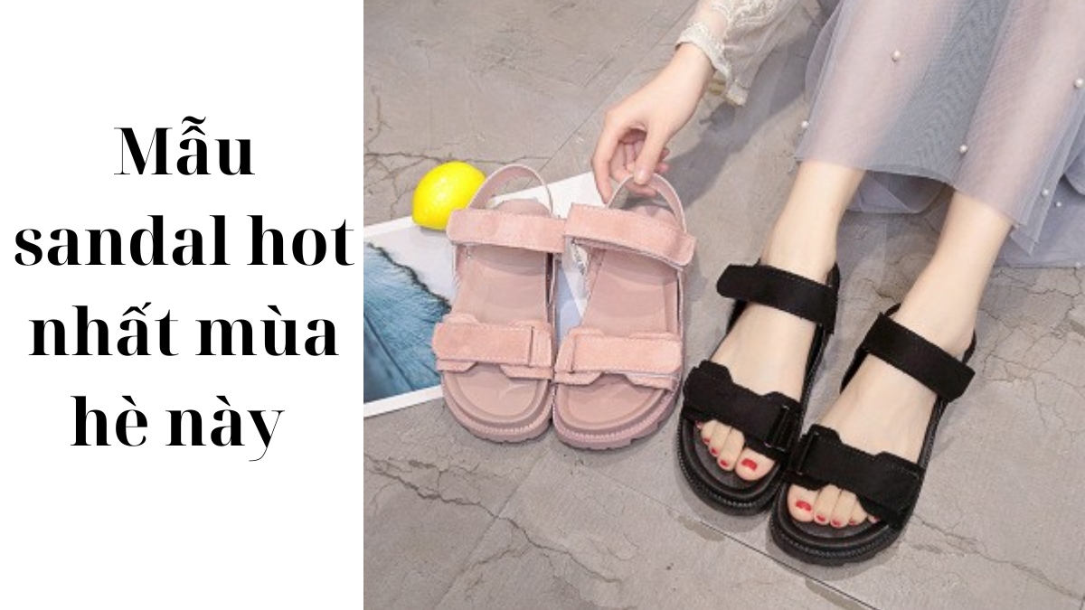 Hé lộ 7 mẫu sandal hot nhất mùa hè này mà bạn không nên bỏ lỡ