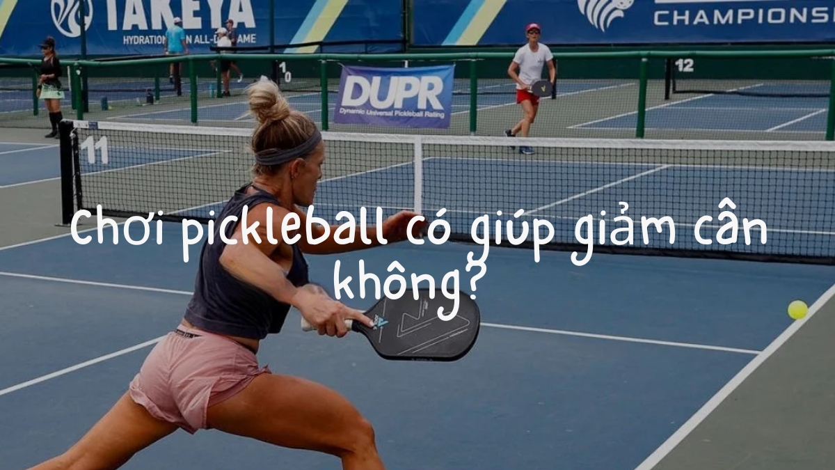 chơi pickleball có giúp giảm cân không? giải đáp từ a-z chơi pickleball có giúp giảm cân không?