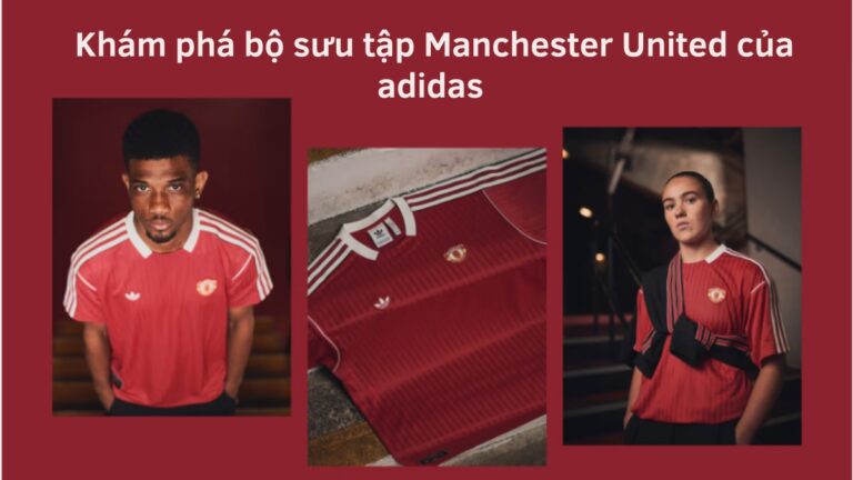 Khám phá bộ sưu tập Manchester United của adidas
