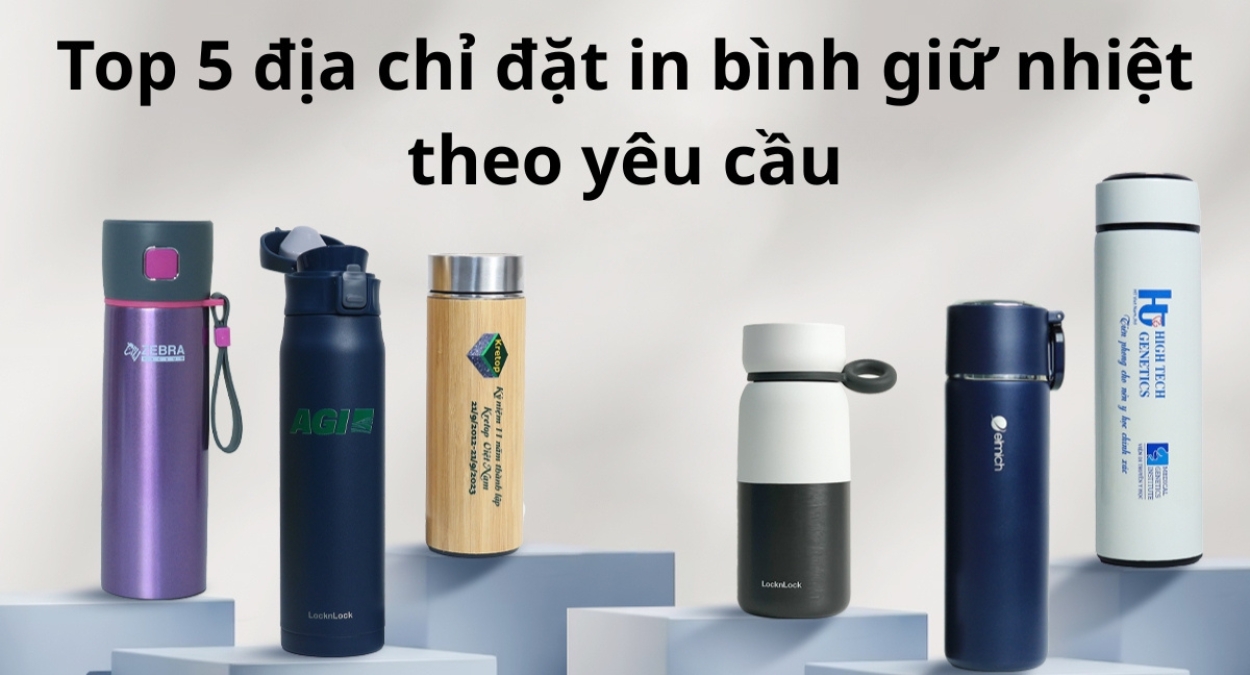 5 địa chỉ đặt in bình giữ nhiệt theo yêu cầu hàng đầu việt nam 5 địa chỉ đặt in bình giữ nhiệt theo yêu cầu hàng đầu việt nam