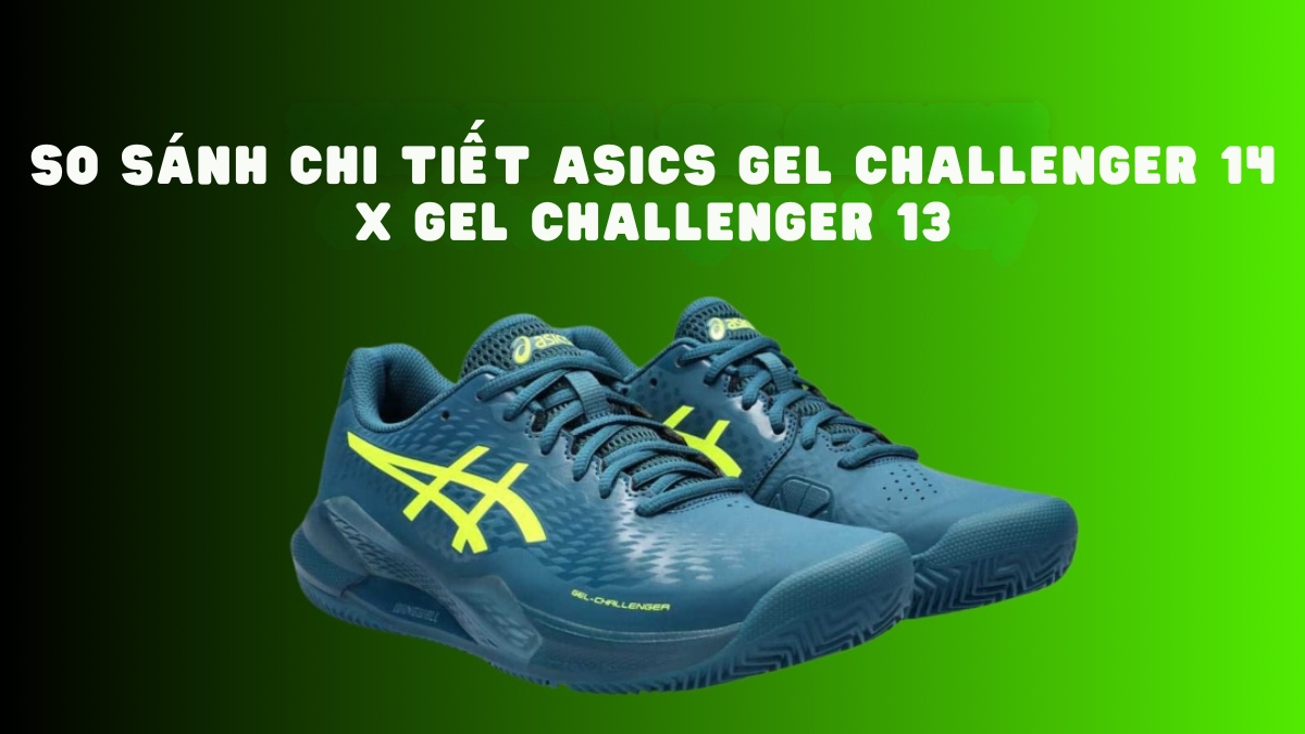so sánh chi tiết asics gel challenger 14 x gel challenger 13 so sánh chi tiết asics gel challenger 14 x gel challenger 13