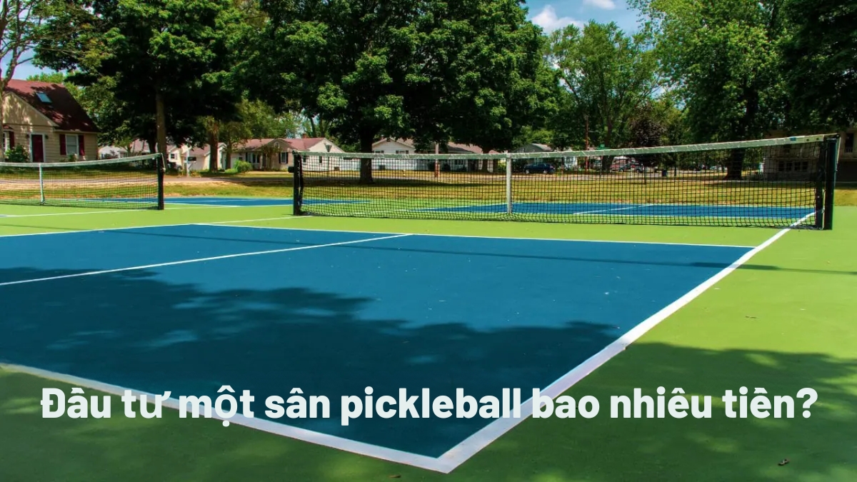 đầu tư một sân pickleball bao nhiêu tiền tại việt nam? đầu tư một sân pickleball bao nhiêu tiền tại việt nam?