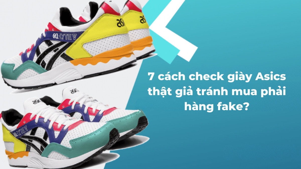 7 cách check giày asics thật giả tránh mua phải hàng fake 7 cách check giày asics thật giả tránh mua phải hàng fake