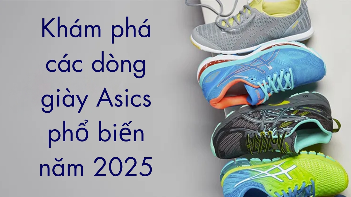 khám phá các dòng giày asics phổ biến năm 2025 khám phá các dòng giày asics phổ biến năm 2025