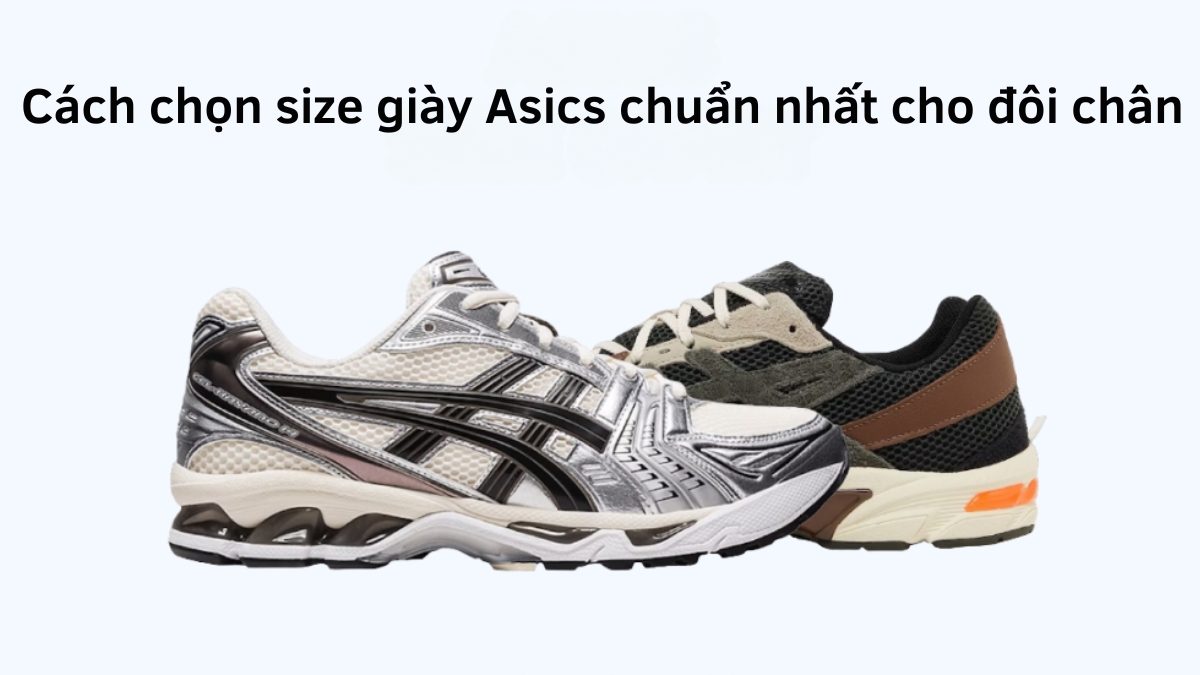 cách chọn size giày asics chuẩn nhất cho đôi chân cách chọn size giày asics chuẩn nhất cho đôi chân