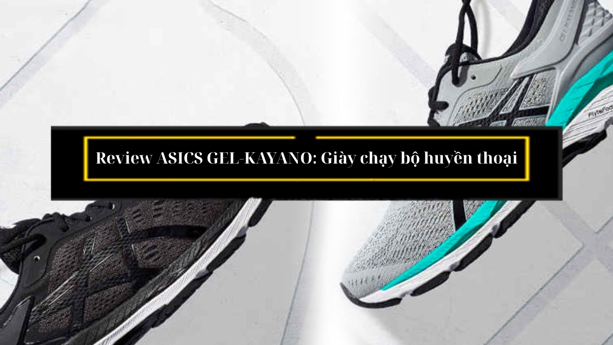 review asics gel-kayano: giày chạy bộ huyền thoại review asics gel-kayano: giày chạy bộ huyền thoại
