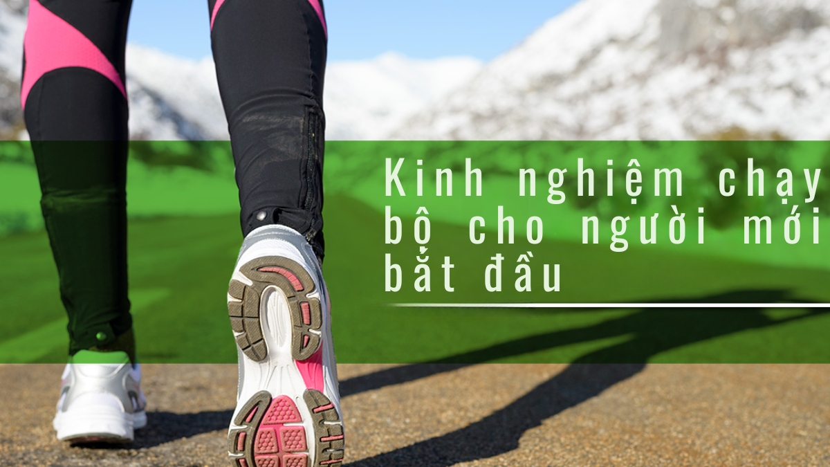 kinh nghiệm chạy bộ cho người mới bắt đầu kinh nghiệm chạy bộ cho người mới bắt đầu