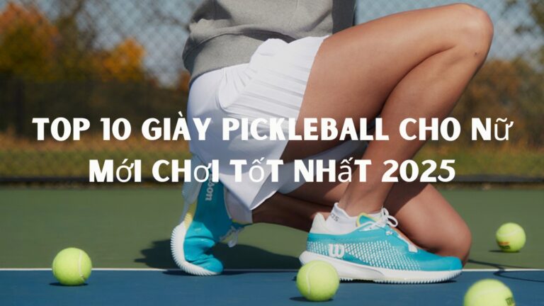 top 10 giày pickleball cho nữ mới chơi tốt nhất 2025