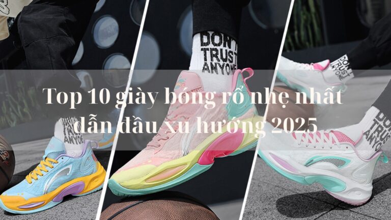 top 10 giày bóng rổ nhẹ nhất dẫn đầu xu hướng 2025