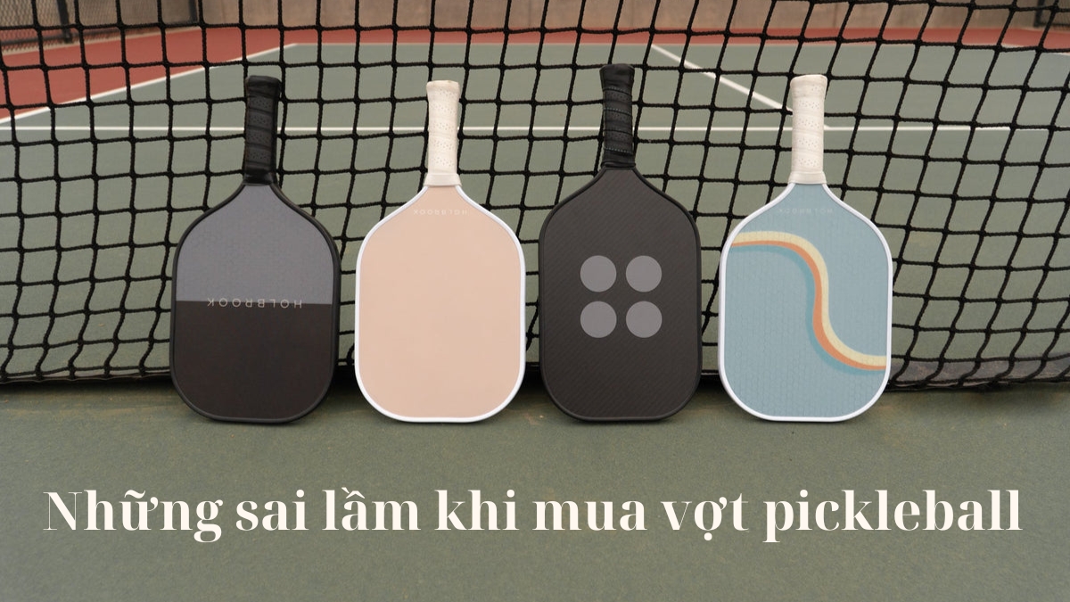 7 sai lầm khi mua vợt pickleball cần tránh khỏi những sai lầm khi mua vợt pickleball cần tránh khỏi