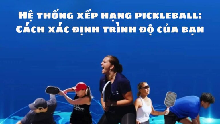 hệ thống xếp hạng pickleball: cách xác định trình độ của bạn