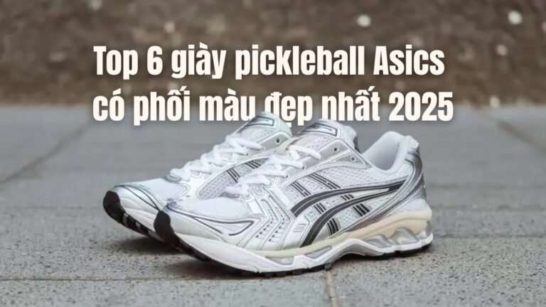top 6 giày pickleball asics có phối màu đẹp nhất 2025